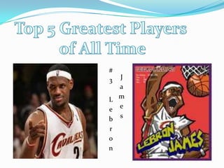 Top 5 Greatest Players of All Time#3 Lebron James
