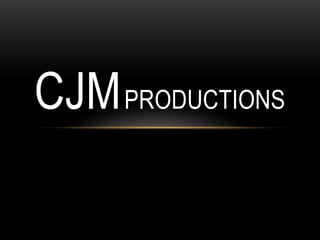 CJM PRODUCTIONS
 