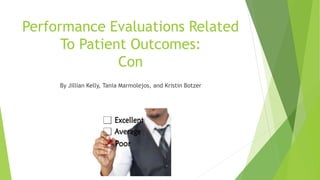 By Jillian Kelly, Tania Marmolejos, and Kristin Botzer
Performance Evaluations Related
To Patient Outcomes:
Con
 