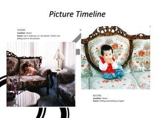 Picture Timeline 7/23/95  Location:   House Event:   Can’t walk yet, so I am bored. I think I am falling over in this picture.  8/17/95 Location:   House Event:   Chilling and eating an apple 