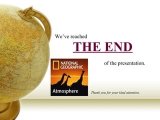 THE END We’ve reached  of the presentation. Thank you for your kind attention. 