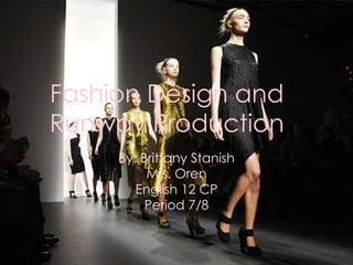 Fashion Design and Runway Production ,[object Object],[object Object],[object Object],[object Object]