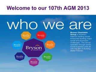 Welcome to our 107th AGM 2013
 
