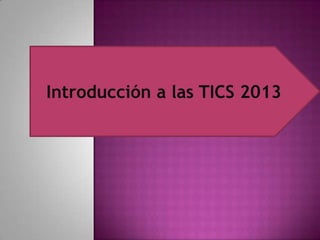 Introducción a las TICS 2013
 
