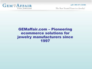 GEMaffair.com – Pioneering ecommerce solutions for jewelry manufacturers since 1997 