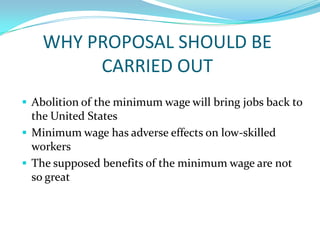 WHY PROPOSAL SHOULD BE CARRIED OUT Abolition of the minimum wage will bring jobs back to the United States