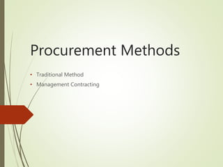 Procurement Methods
• Traditional Method
• Management Contracting
 