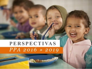 PERSPECTIVAS
PPA 2016 » 2019
 