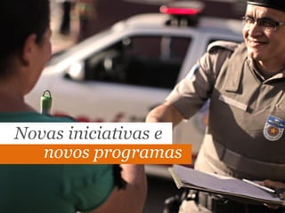 Novas iniciativas e
novos programas
 