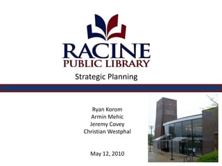 Strategic Planning Ryan Korom Armin Mehic Jeremy Covey Christian Westphal May 12, 2010 