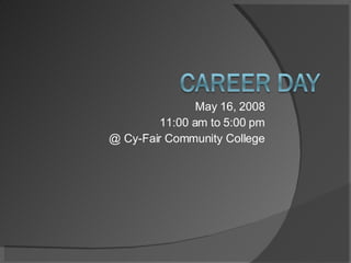 May 16, 2008 11:00 am to 5:00 pm @ Cy-Fair Community College 