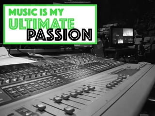 MUSIC IS my
ULTIMATe
PASSION
https://www.ﬂickr.com/photos/56104050@N03/5466633371/
 