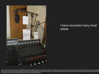 I have recorded many local
artists
https://www.flickr.com/photos/fr4dd/10675095904/in/photolist-hgjE6E-dQn28w-m1c6ii-dcEvF1-eHCDNV-7HNVDA-a2LW4d-a2LVQY-a2J49V-a2LVw5-a2LUQC-dSpwSy-dSpwKW-74kh41-kkpozx-6fqgm
e-6fuqPq-dcEu8F-dcEvDS-4PeQem-ohgAFe-5YqZtN-8vV344-6kpU2k-6kpTse-6ku37E-6kpRpg-6ku1VW-6ku16b-6kpNEF-6kpNdF-6kpL8F-6kpKfX-8tfBen-ecHnfF-oBbpyq-6p4Jai-8fsrXQ-6U6bsH-kMD1
Zgq-o6ymZ2-o6ymX8-ieuaLD-63Qh4E-9hmC9R-dSYyMa-4ZAgSo-r65fP-8c6Whv
 
