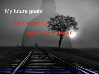 My future goals
aA-awT1zB-8CiaiD-9JL4NZ-jdteay-4o9tzm-a8xPrZ-LKi6B-coi5bG-53L1UA-4UB5vT-dR7tU8-4UFgVb-9g4EXC-51WxeT-8VPzbc-5EPUiF-iQ1umR-5pyxXz-8kMfXG-nbtv6e-5sa5qz-uyore-ckMQBq-9sGHJx-9zbkRF-894KEU-iDnXrK-6vd1
MUSIC PRODUCER
ARTIST DEVELOPMENT
 