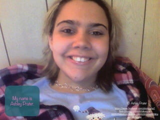 My name is
Ashley Prater. ? Ashley Prater
h-ps://www.facebook.com/photo.php?
`id=243201539089926&set=a.
102919386451476.4254.100002002450803&ty
pe=3&theater	
 ?	
 ?
 