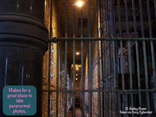 Makes for a
great place to
take
paranormal
photos.
? Ashley Prater
Taken via Sony Cybershot
 