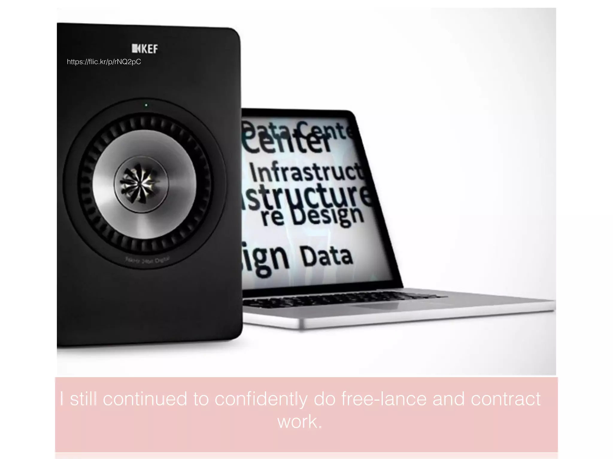 I still continued to conﬁdently do free-lance and contract
work.
https://ﬂic.kr/p/rNQ2pC
 