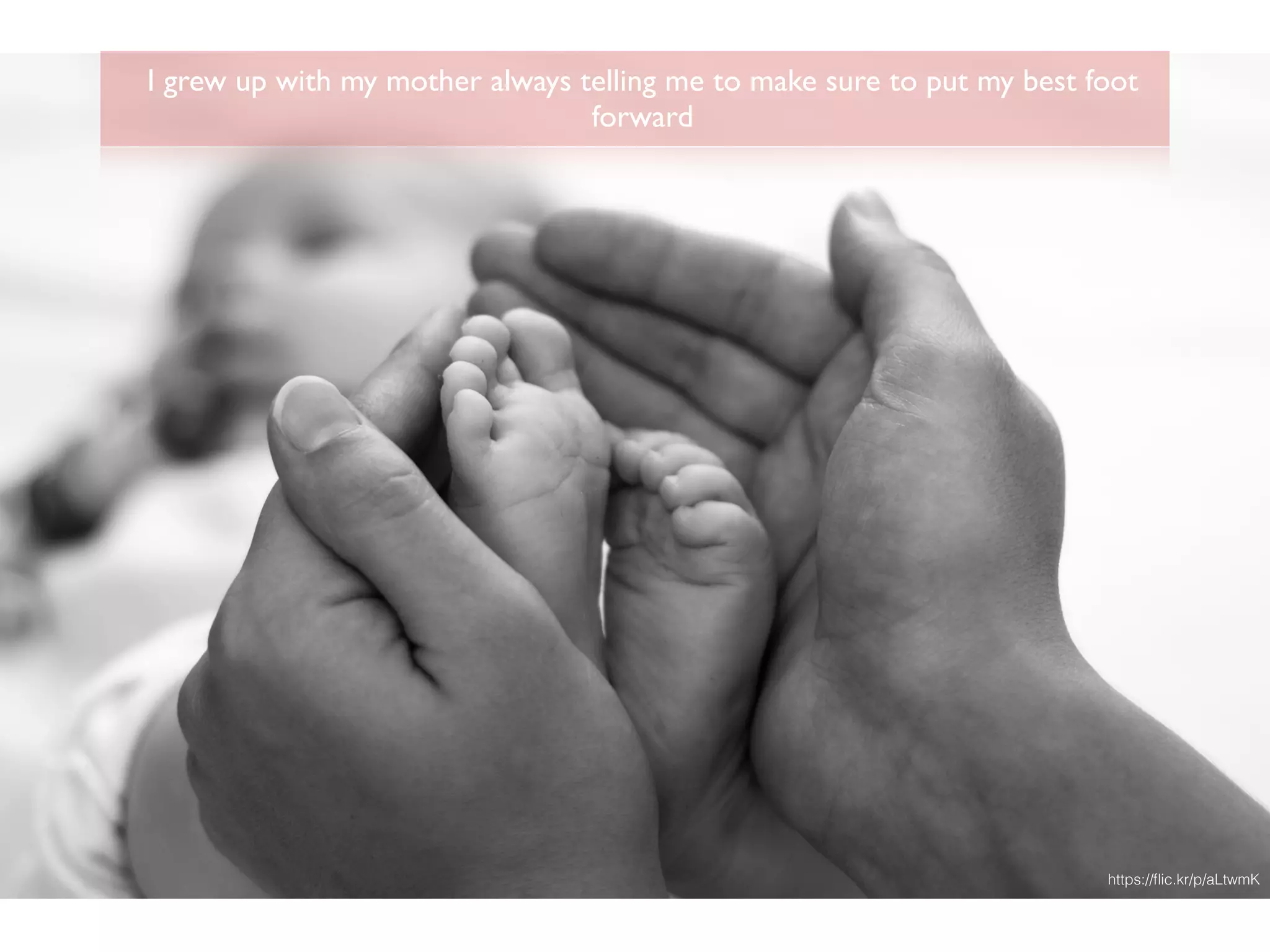 I grew up with my mother always telling me to make sure to put my best foot
forward
https://ﬂic.kr/p/aLtwmK
 