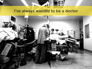 I’ve always wanted to be a doctor
https://ﬂic.kr/p/dnbHda
 