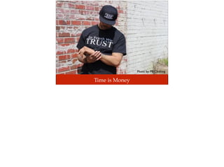 Time is Money
Photo by: PB Clothing
 