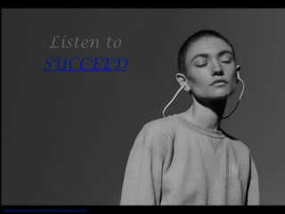 Listen to
SUCCEED
http://work.rickardsund.com/ﬁlter/happy-ears/Happy-Ears
 