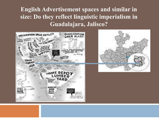 English Advertisement spaces and similar in
size: Do they reflect linguistic imperialism in
Guadalajara, Jalisco?
 