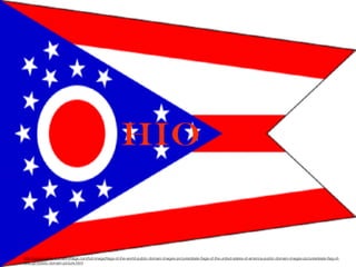HIO
• http://www.public-domain-image.com/full-image/ﬂags-of-the-world-public-domain-images-pictures/state-ﬂags-of-the-united-states-of-america-public-domain-images-pictures/state-ﬂag-of-
ohio.gif-public-domain-picture.html
 