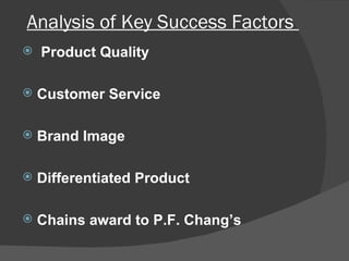 Analysis of Key Success Factors  Product Quality Customer Service  Brand Image  Differentiated Product Chains award to P.F. Chang’s  