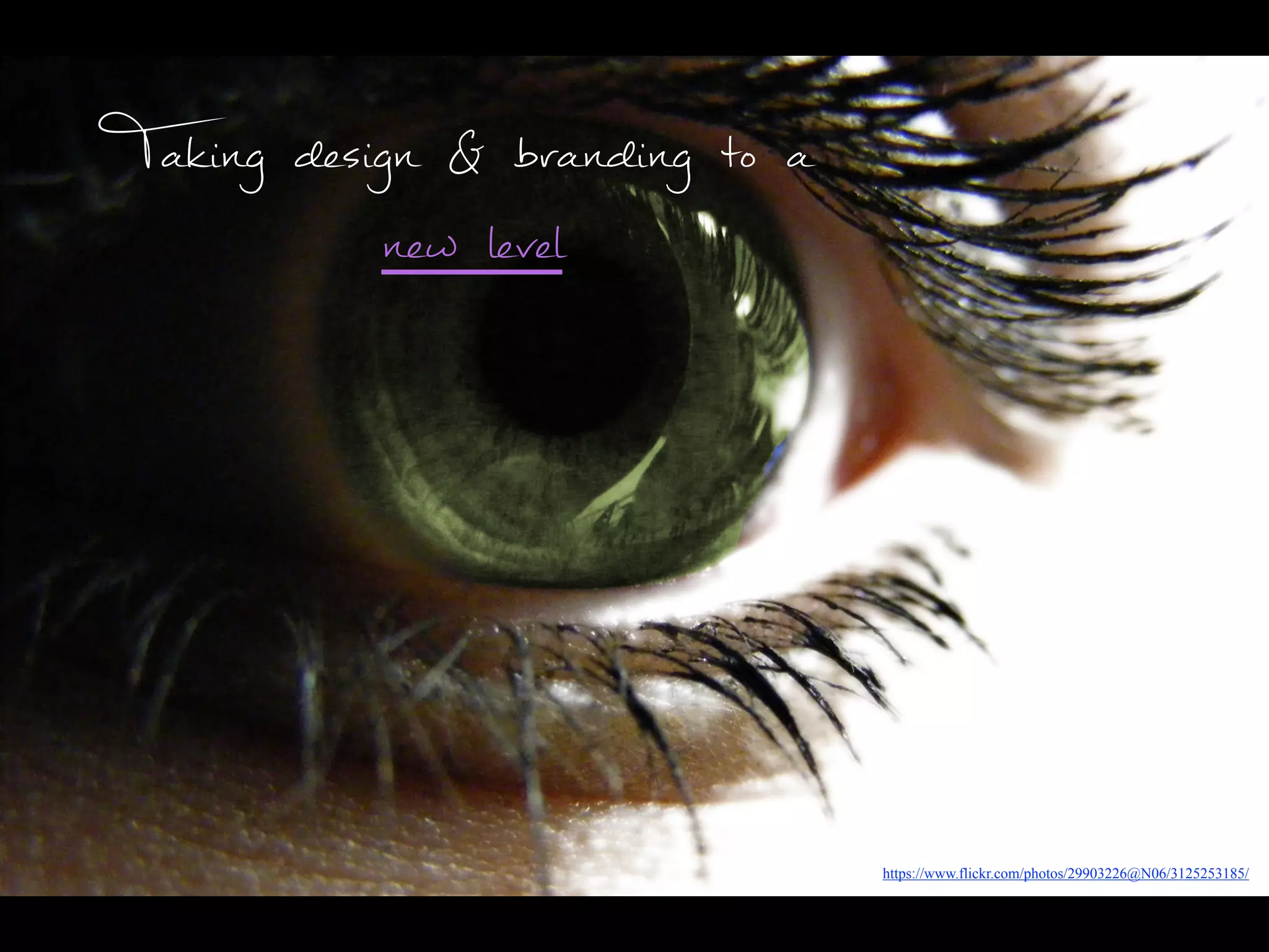 https://www.flickr.com/photos/29903226@N06/3125253185/
Taking design & branding to a
new level
 
