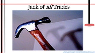 Jack of all Trades
Photo Credit: <a href="https://www.flickr.com/photos/30581648@N00/88742155/">TheArtGuy</a> via <a
href="http://compfight.com">Compfight</a> <a href="https://creativecommons.org/licenses/by-nc-sa/2.0/">cc</a
 