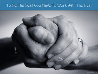 https://flic.kr/p/aEWEGz
To Be The Best You Have To Work With The Best
 