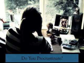 Do You Procrastinate?
https://static.ﬂickr.com/4088/5216351478_d2c06f6e66.jpg
 