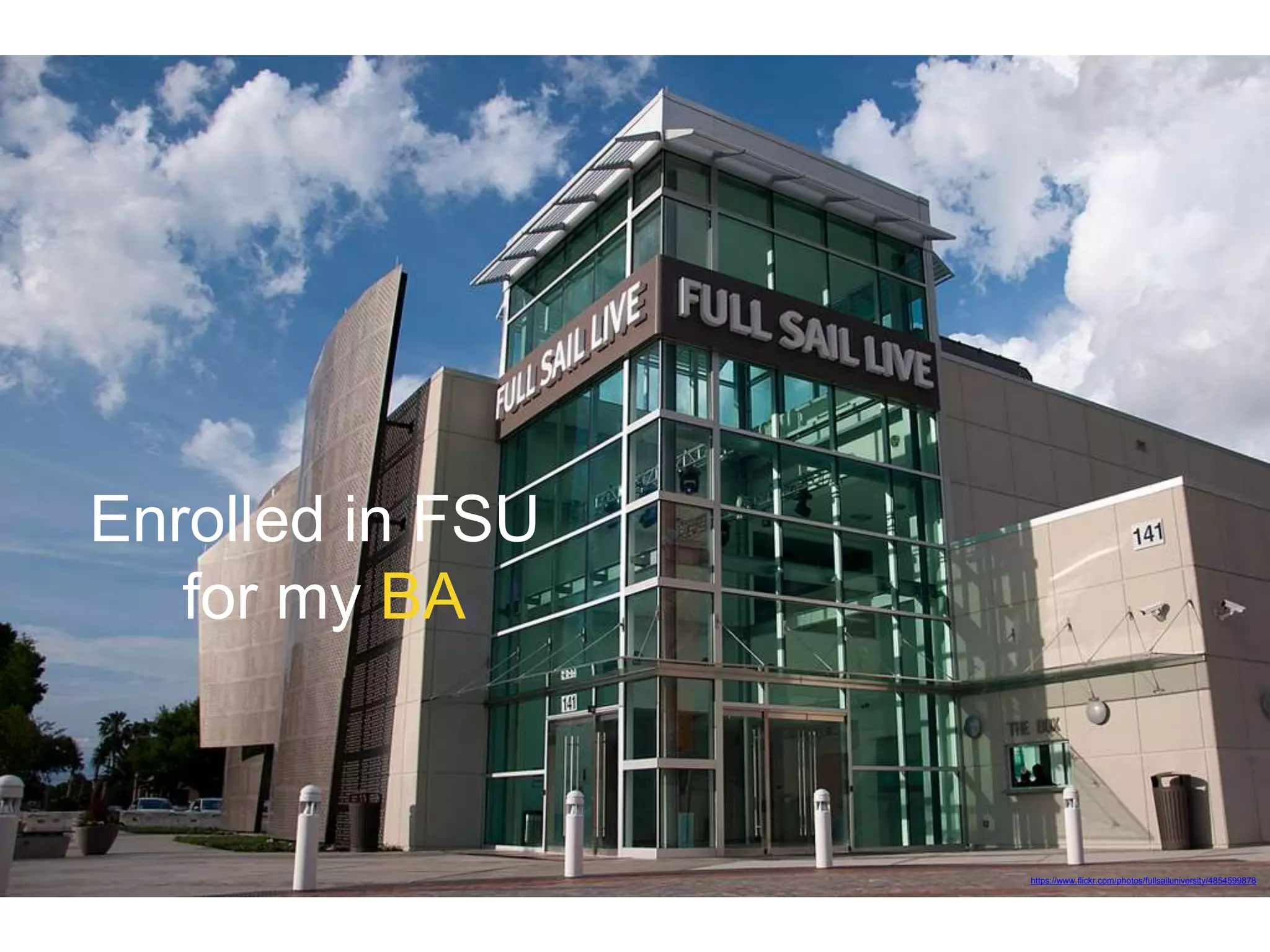 https://www.flickr.com/photos/fullsailuniversity/4854599878
Enrolled in FSU
for my BA
 