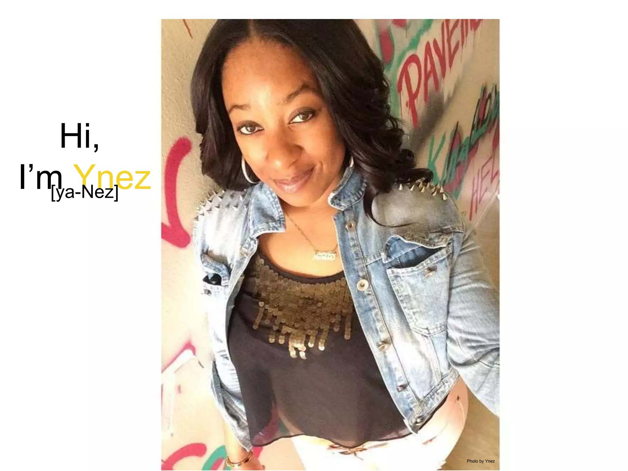 Photo by Ynez
Hi,
I’m Ynez[ya-Nez]
 