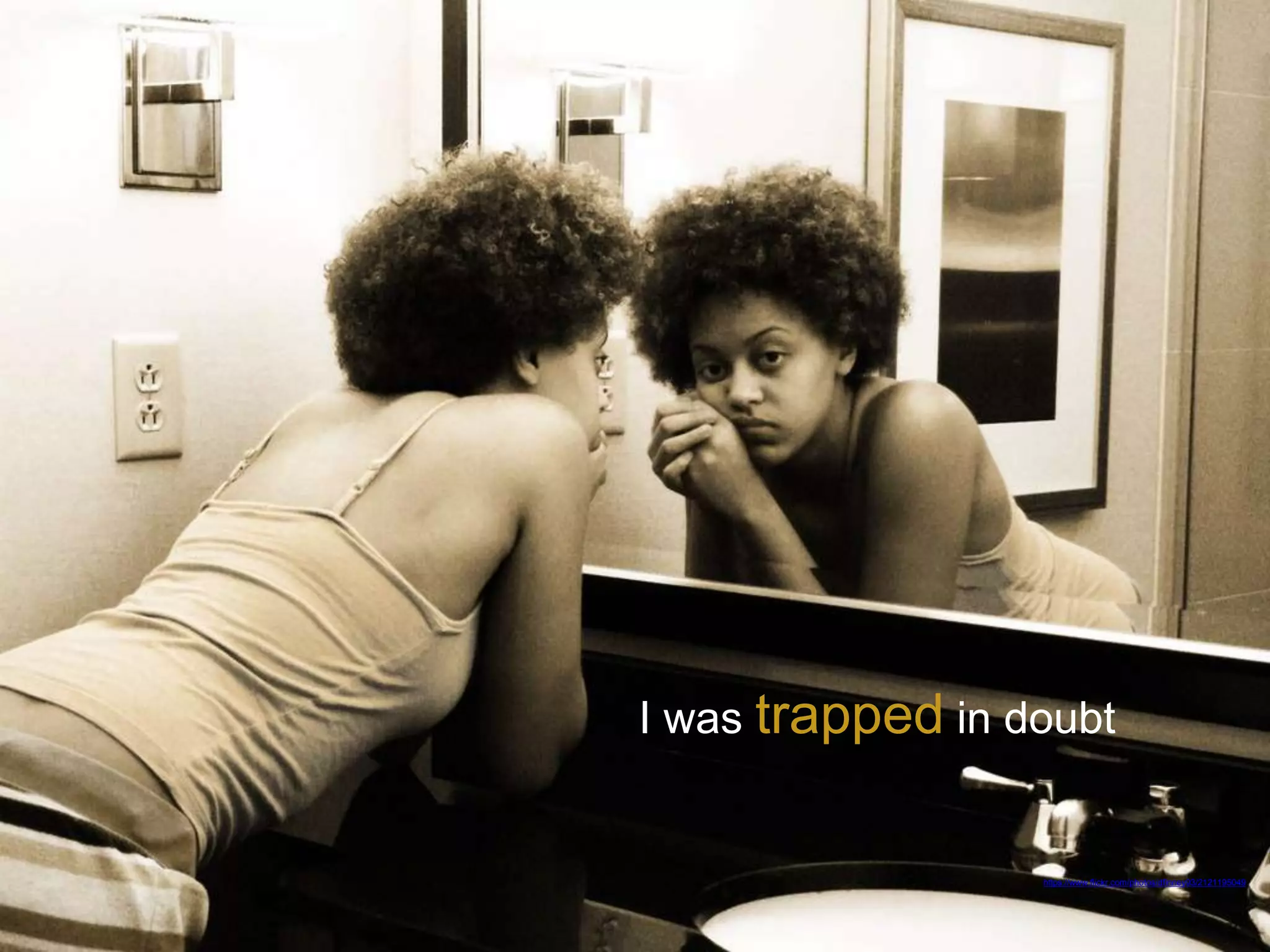 https://www.flickr.com/photos/dfinney93/2121195049
I was trapped in doubt
 