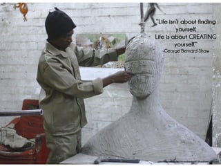 “Life isn’t about finding
yourself.
Life is about CREATING
yourself.”
-George Bernard Shaw
https://pixabay.com/en/clay-molding-handcraft-craftsman-1082101/
 