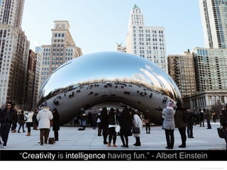 Photo Credit: Sarai Baez Roberson
“Creativity is intelligence having fun.” - Albert Einstein
 