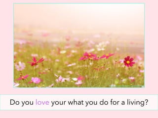 https://cdn.pixabay.com/photo/2016/09/21/04/17/jeju-island-1684040_1280.jpg
Do you love your what you do for a living?
 