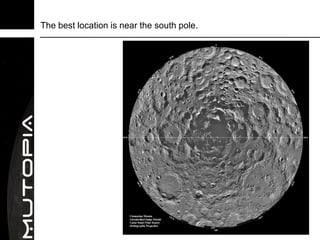 The best location is near the south pole.
 