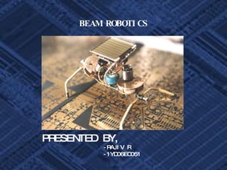 BEAM ROBOTICS PRESENTED BY, -RAJIV R  -1YD06EC051  