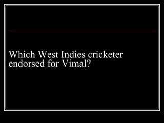 Which West Indies cricketer endorsed for Vimal? 