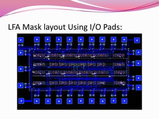 LFA Mask layout Using I/O Pads: