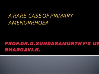 PROF.DR.G.SUNDARAMURTHY’S UNIT BHARGAVI.K. 
