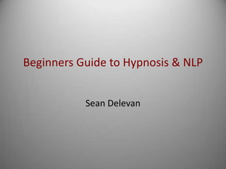 Beginners Guide to Hypnosis & NLP Sean Delevan 