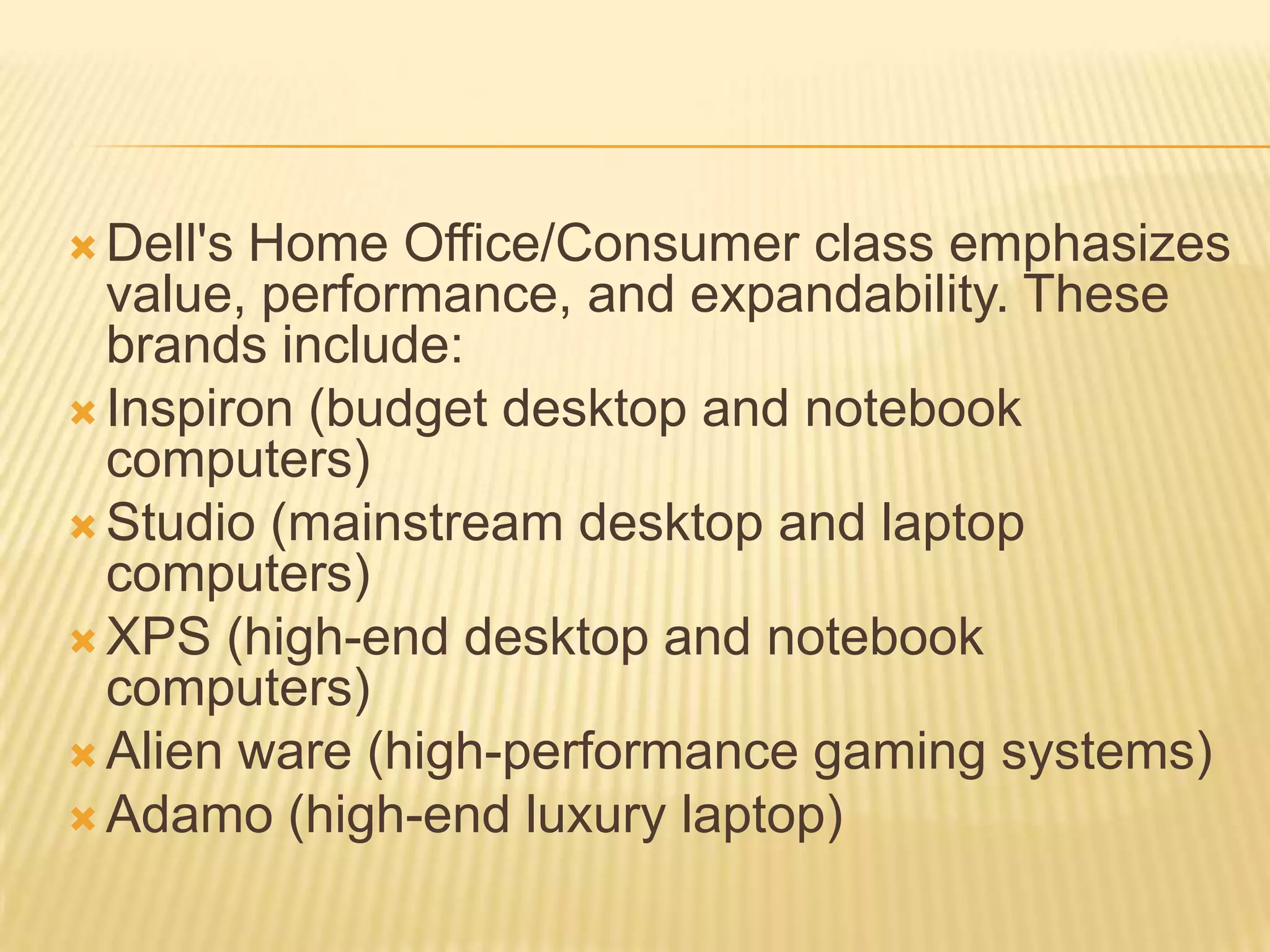 PRODUCTSDell's Peripherals class includes USB key drives, LCD televisions, and printers; Dell monitors include LCD TVs, plasma TVs and projectors for HDTV and monitors. Dell Ultra Sharp is further a high-end brand of monitors.