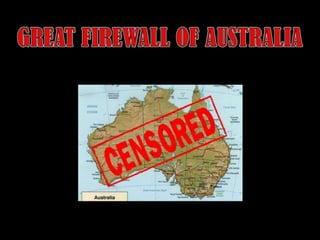 GREAT FIREWALL OF AUSTRALIA
