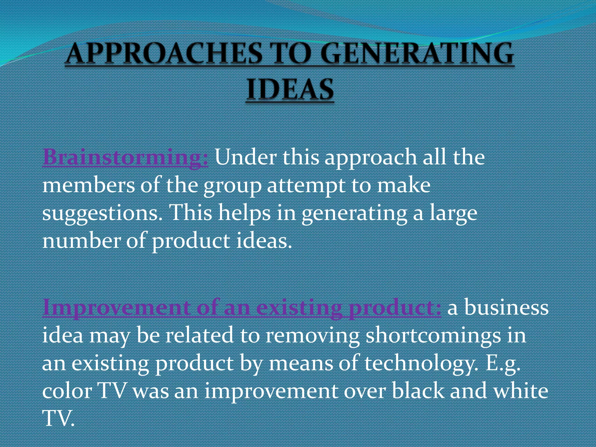 TECHNIQUES OF BRAINSTORMINGGroup IdeationNominal GroupGroup PassingMind MapSWOT AnalysisRole StormingBrainwritingEdge StormingThink of the Solution