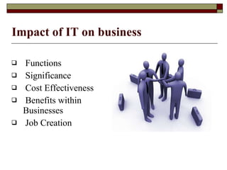 Functions Significance Cost Effectiveness Benefits within  Businesses Job Creation Impact of IT on business 