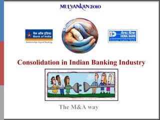 Consolidation in Indian Banking Industry The M&A way 