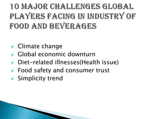    Climate change
   Global economic downturn
   Diet-related illnesses(Health issue)
   Food safety and consumer trust
   Simplicity trend
 
